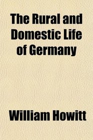 The Rural and Domestic Life of Germany