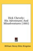 Dick Chevely: His Adventures And Misadventures (1881)