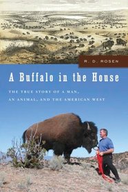 A Buffalo in the House: The True Story About a Man, an Animal, and the American West