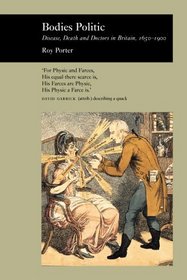 Bodies Politic: Disease, Death and Doctors in Britain, 1650-1900 (Picturing History)