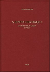 A Bewitched Duchy: Lorraine and its dukes, 1477-1736 (Travaux d'Humanisme et Renaissance)