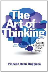 The Art of Thinking: A Guide to Critical and Crative thought with NEW MyCompLab (10th Edition)