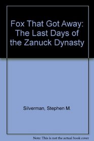 Fox That Got Away: The Last Days of the Zanuck Dynasty