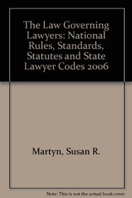The Law Governing Lawyers: National Rules, Standards, Statutes and State Lawyer Codes 2006