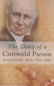 The Diary of a Cotswold Parson: Reverend F.E. Witts 1783-1854