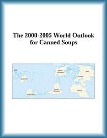 The 2000-2005 World Outlook for Canned Soups (Strategic Planning Series)