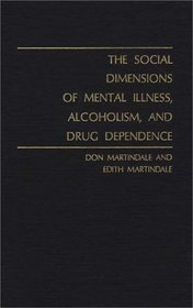 The Social Dimensions of Mental Illness, Alcoholism, and Drug Dependence (Contributions in Sociology)
