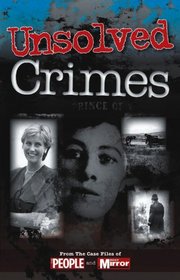 Unsolved Crimes: From the Case Files of People and Daily Mirror (Crimes of the Century)