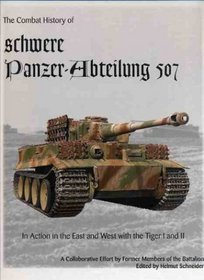 The Combat History of schwere Panzer-Abteilung 507, In Action in the East and West with the Tiger I and Tiger II