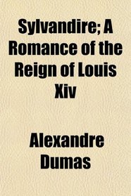 Sylvandire; A Romance of the Reign of Louis Xiv