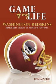 Game of My Life Washington Redskins: Memorable Stories of Redskins Football (Game of My Life)