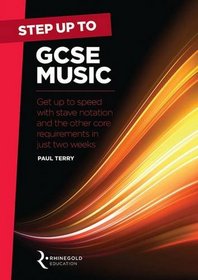 Step Up to GCSE Music: Get Up to Speed with Stave Notation and the Core Requirements in Just Two Weeks