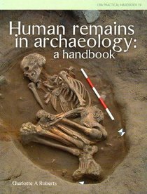Human Remains in Archaeology: A Handbook (CBA Practical Handbook)