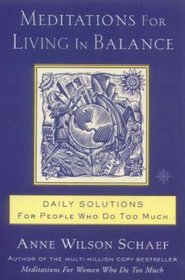 Meditations for Living in Balance: Daily Solutions for People Who Do Too Much