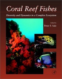 Coral Reef Fishes: Dynamics and Diversity in a Complex Ecosystem