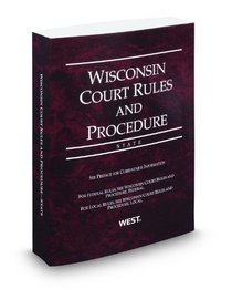 Wisconsin Court Rules and Procedure - State, 2012 ed. (Vol. I, Wisconsin Court Rules)