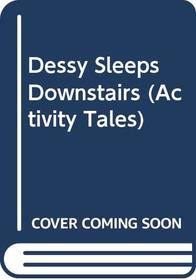 Dessy Sleeps Downstairs (Activity Tales)