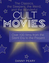Cult Movies : The Classics, the Sleepers, the Weird, and the Wonderful