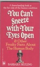 You Can't Sneeze With Your Eyes Open: And Other Freaky Facts About the Human Body