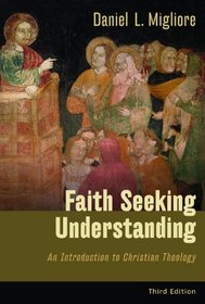 Faith Seeking Understanding: An Introduction to Christian Theology (Third Edition)