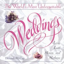 The Worlds Most Unforgettable Weddings: Love, Lust, Money, and Madness