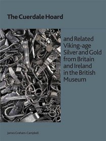 The Cuerdale Hoard and Related Viking-Age Silver and Gold from Brtiain and Ireland in the British Museum (BMP Research Paper)