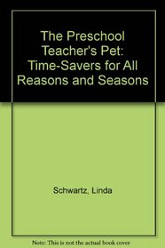 The Preschool Teacher's Pet: Time-Savers for All Reasons and Seasons (Teacher Time-Savers)