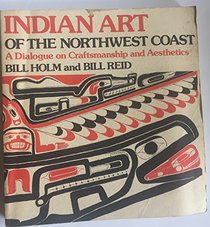 Indian Art of the Northwest Coast: A Dialogue on Craftmanship and Aesthetics
