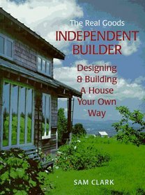 Independent Builder: Designing  Building a House Your Own Way (Real Goods Independent Living Books)