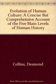 Evolution of Human Culture: A Concise But Comprehensive Account of the Five Main Levels of Human History
