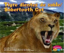 Tigre dientes de sable / Sabertooth Cat (Dinosaurios Y Animales Prehistoricos/Dinosaurs and Prehistoric Animals series) (Pebble Plus. Dinosaurios Y Animals ... and Prehistoric Animals) (Spanish Edition)