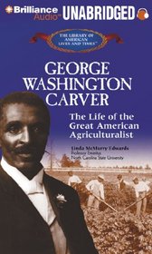 George Washington Carver: The Life of the Great American Agriculturist (The Library of American Lives and Times Series)