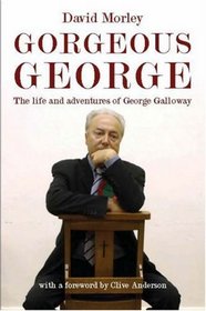 Gorgeous George: The Life and Adventures of George Galloway