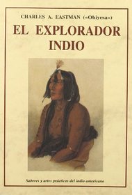 El explorador indio : saberes y artes prcticas del indio americano