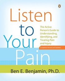 Listen to Your Pain: The Active Person's Guide to Understanding, Identifying, and Treating Pain and Injury