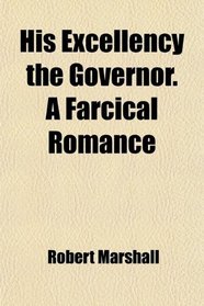 His Excellency the Governor. A Farcical Romance
