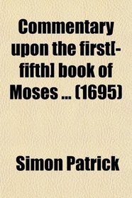 Commentary upon the first[-fifth] book of Moses ... (1695)