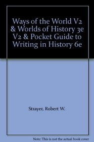 Ways of the World V2 & Worlds of History 3e V2 & Pocket Guide to Writing in History 6e