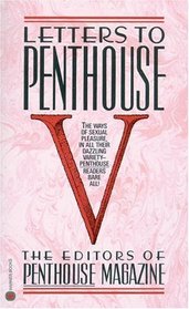 Letters to Penthouse V: The Ways of Sexual Pleasure in All Their Dazzling Variety