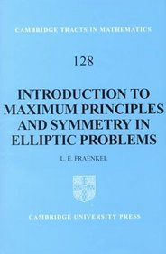 An Introduction to Maximum Principles and Symmetry in Elliptic Problems (Cambridge Tracts in Mathematics)