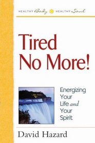 Tired No More (Health Body, Healthy Soul Series)