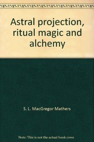 Astral projection, ritual magic and alchemy