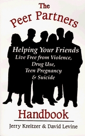 The Peer Partners Handbook: Helping Your Friends Live Free from Violence, Drug Use, Teen Pregnancy  Suicide : A Guide for Students in Leadership Programs