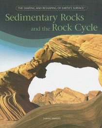 Sedimentary Rocks and the Rock Cycle (The Shaping and Reshaping of Earth's Surface)