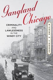 Gangland Chicago: Criminality and Lawlessness in the Windy City