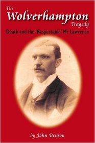 The Wolverhampton Tragedy: Death and the Respectable Mr Lawrence