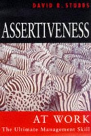 Assertiveness at Work: The Ultimate Management Skill