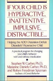 If Your Child Is Hyperactive, Inattentive, Impulsive, Distractible: Helping the A. D. D. Child