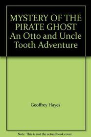 MYSTERY OF THE PIRATE GHOST An Otto and Uncle Tooth Adventure