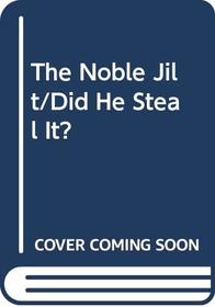 The Noble Jilt/Did He Steal It? (2 Books in 1)